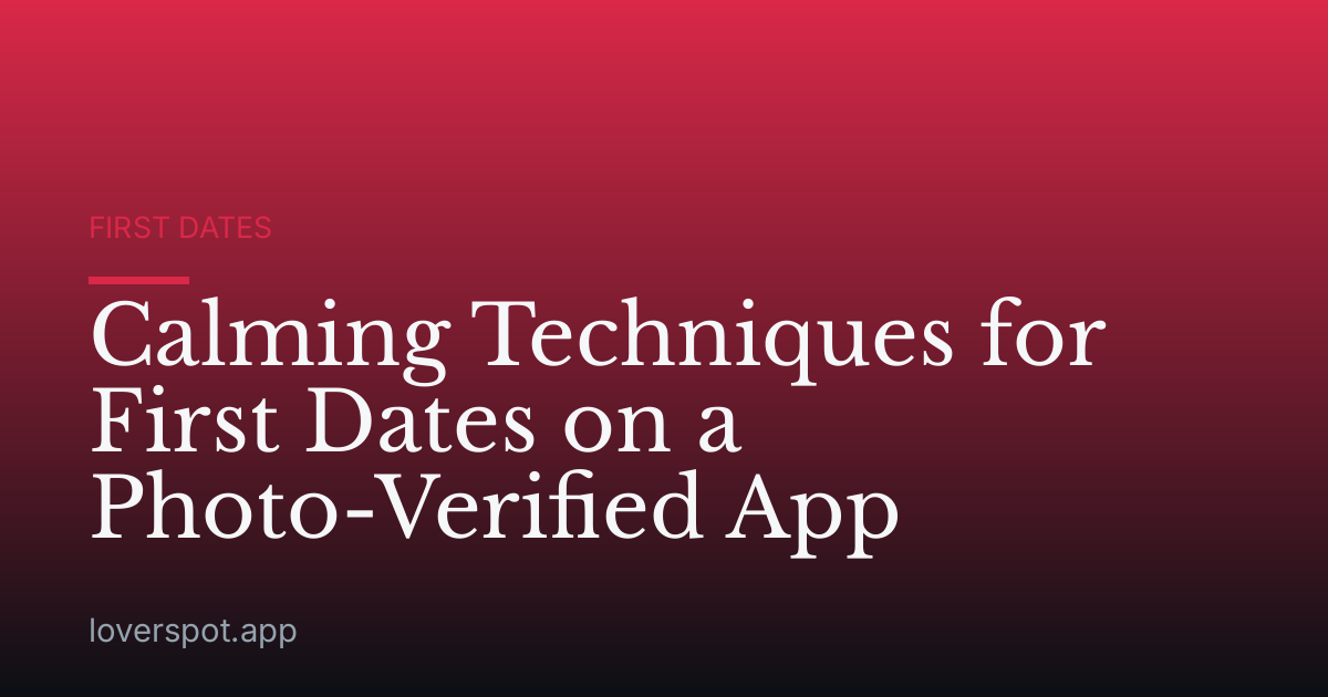 Calming Techniques for First Dates on a Photo-Verified App