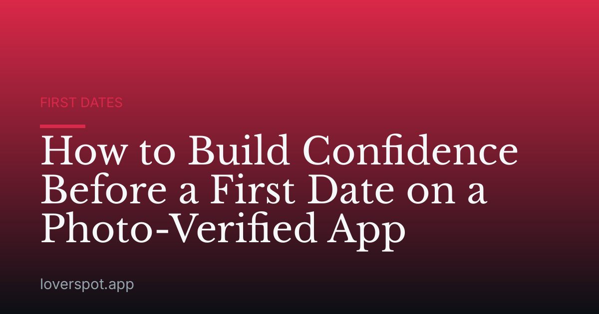 How to Build Confidence Before a First Date on a Photo-Verified App