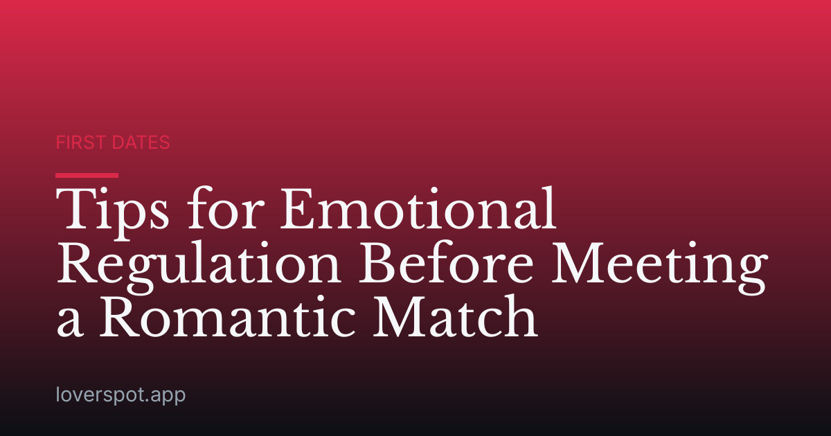 Tips for Emotional Regulation Before Meeting a Romantic Match