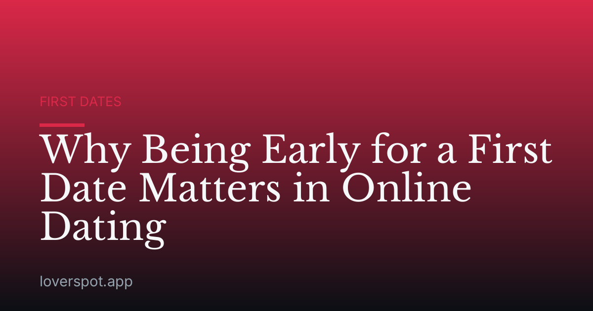Why Being Early for a First Date Matters in Online Dating