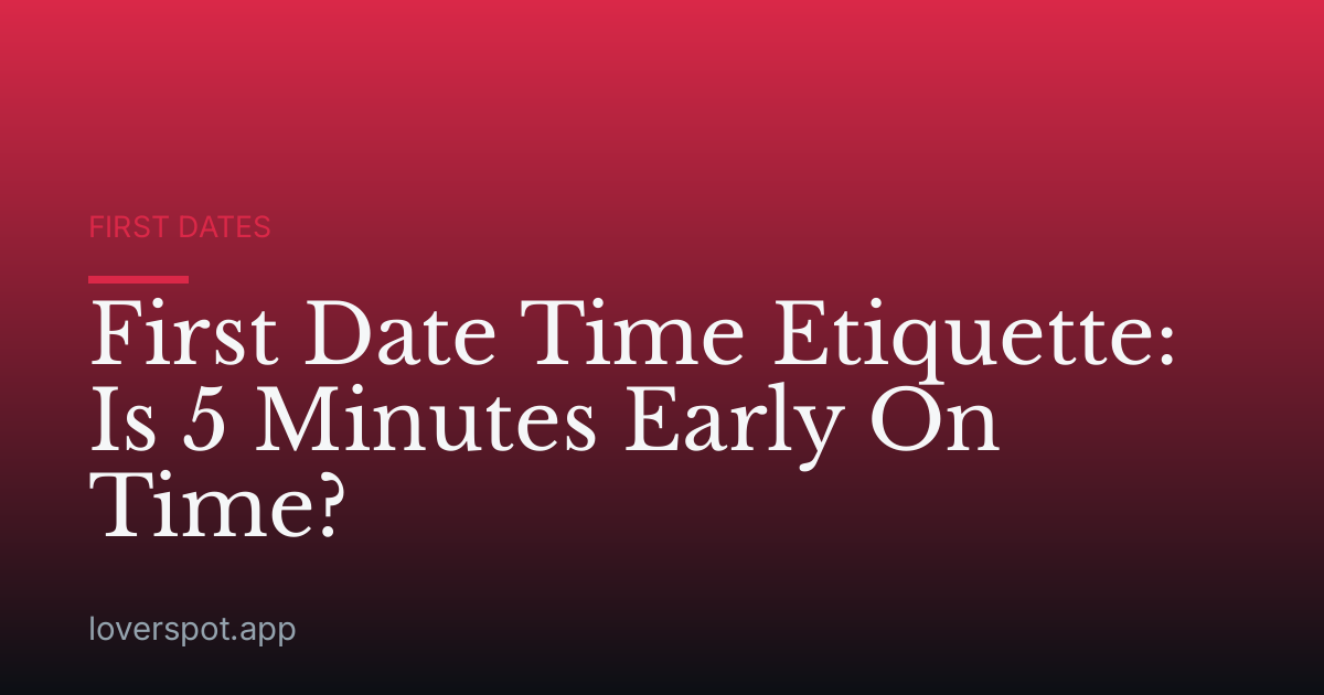 First Date Time Etiquette: Is 5 Minutes Early On Time?