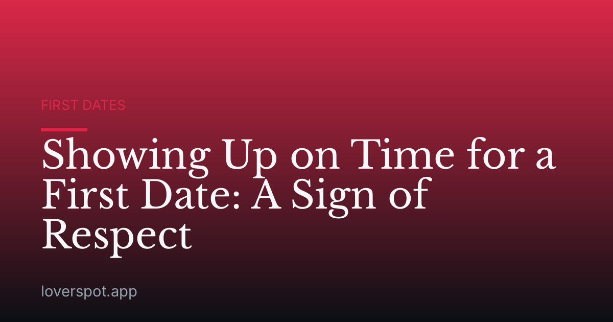 Showing Up on Time for a First Date: A Sign of Respect