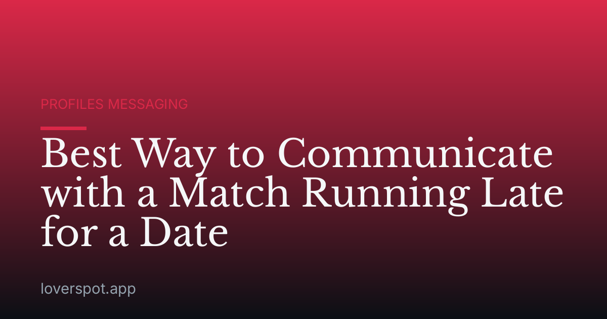 Best Way to Communicate with a Match Running Late for a Date