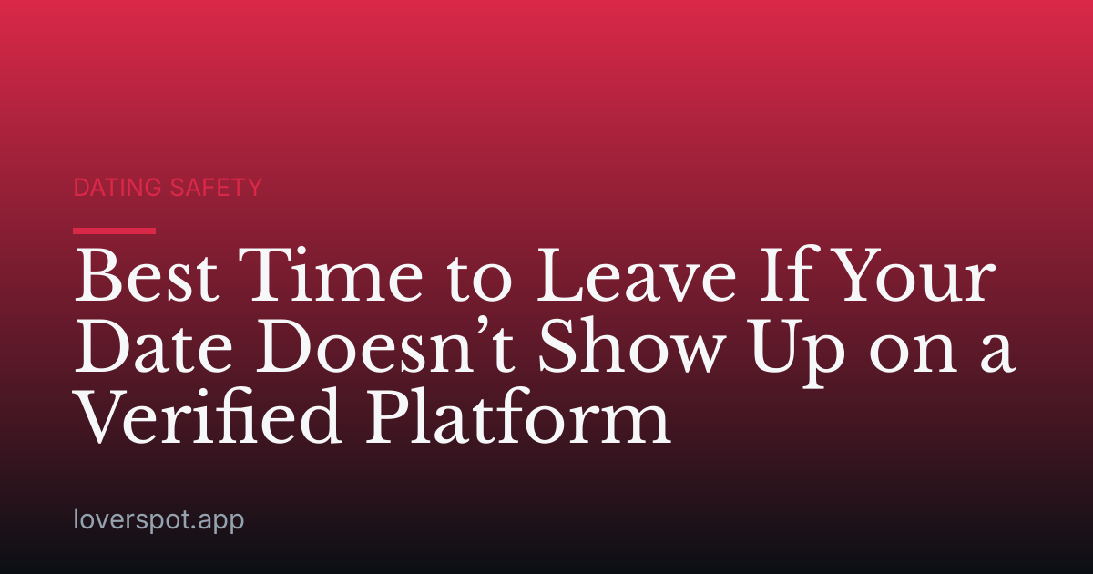 Best Time to Leave If Your Date Doesn’t Show Up on a Verified Platform