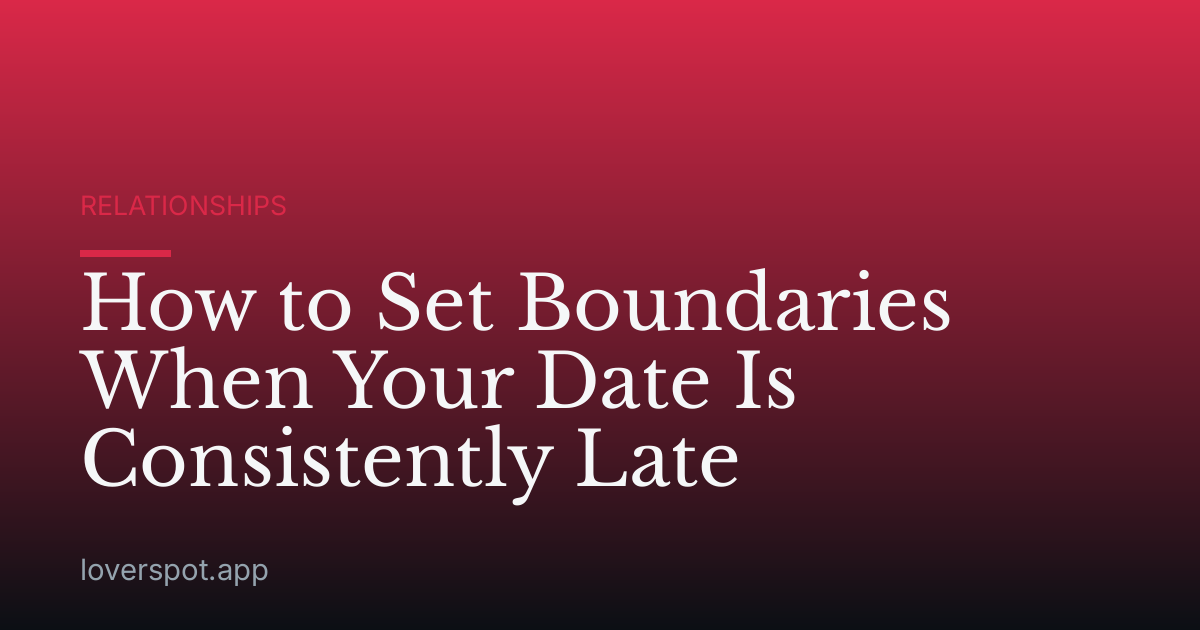 How to Set Boundaries When Your Date Is Consistently Late