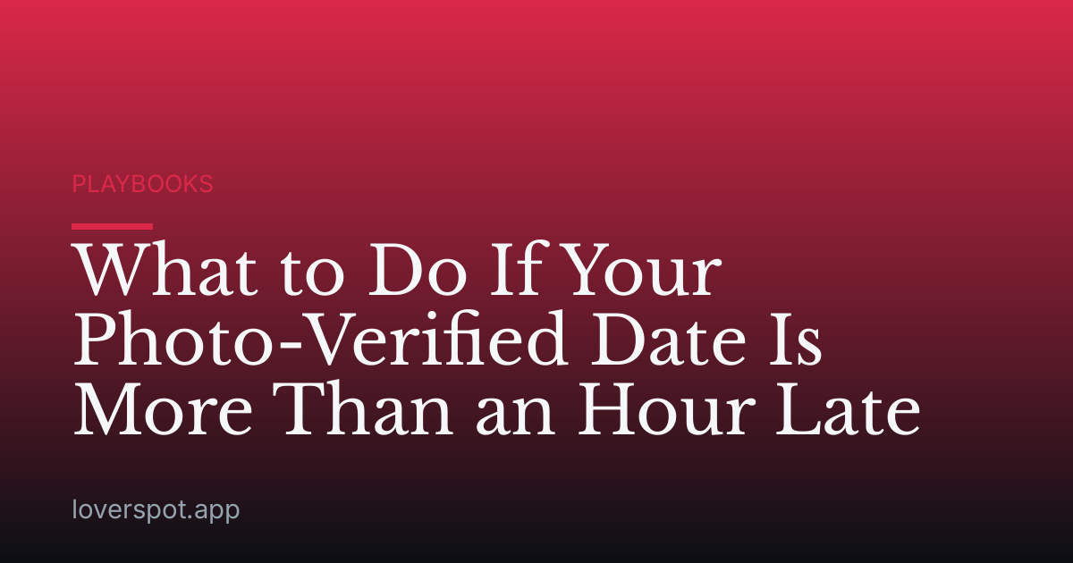 What to Do If Your Photo-Verified Date Is More Than an Hour Late