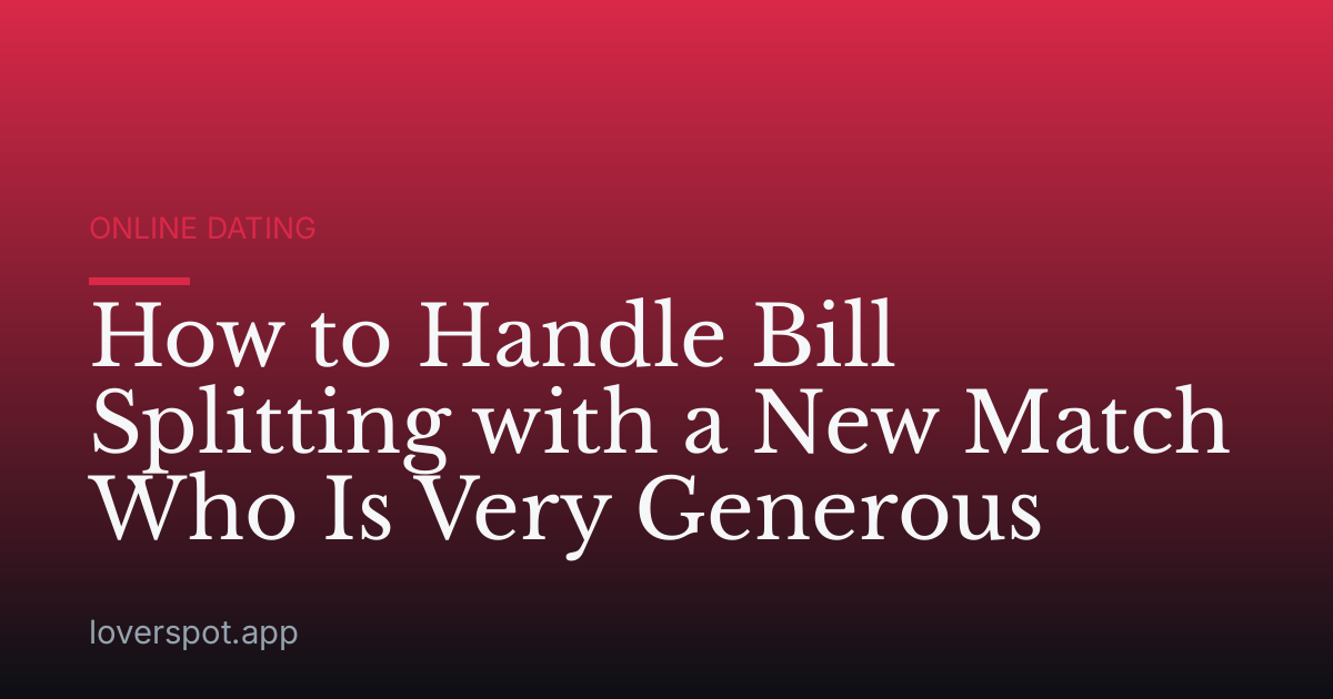 How to Handle Bill Splitting with a New Match Who Is Very Generous