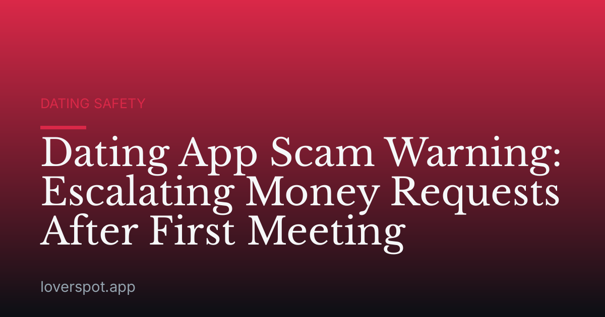 Dating App Scam Warning: Escalating Money Requests After First Meeting