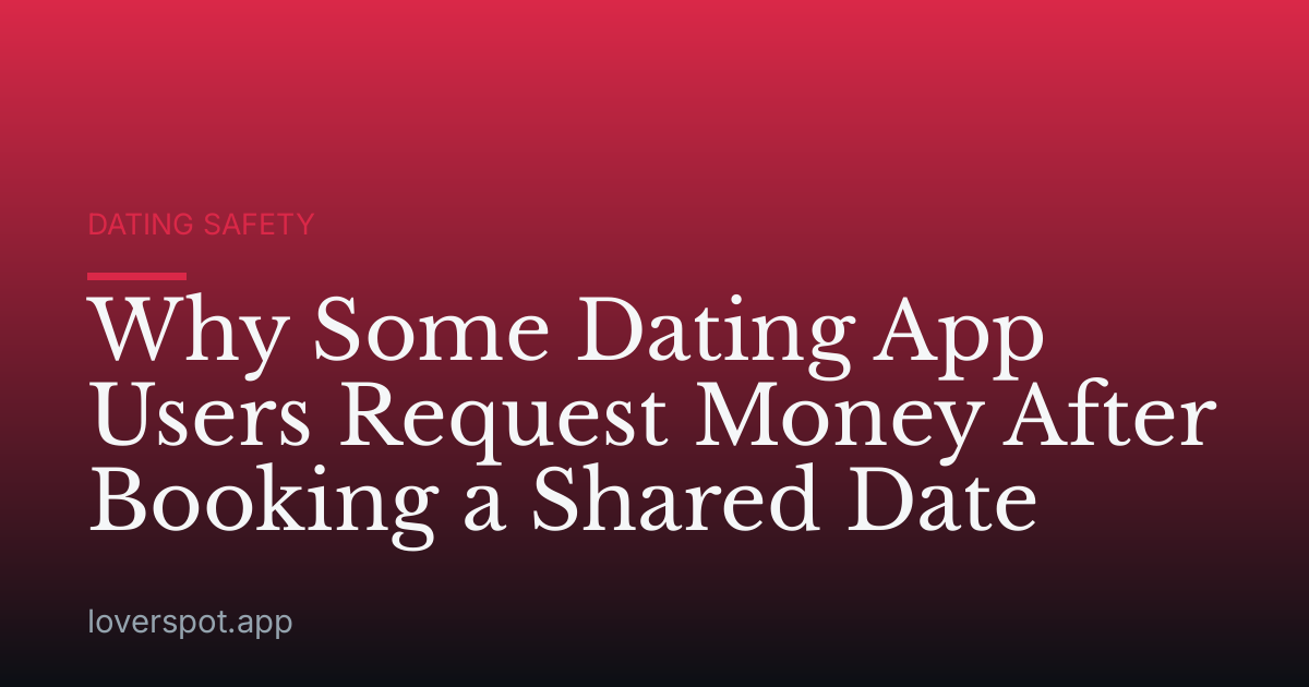 Why Some Dating App Users Request Money After Booking a Shared Date