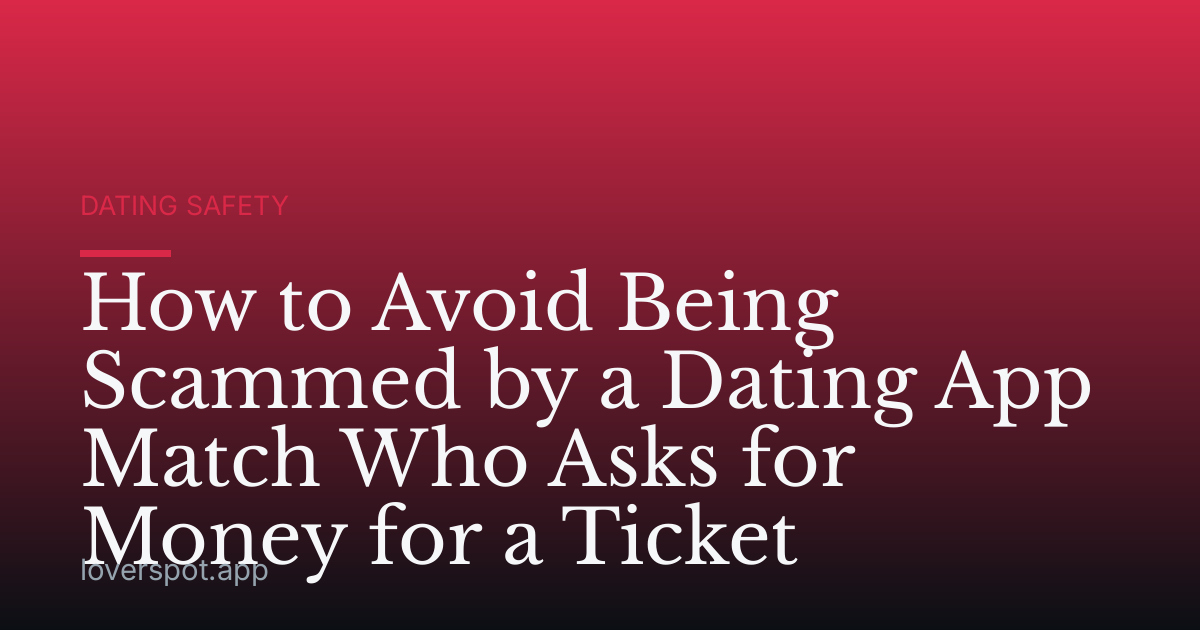 How to Avoid Being Scammed by a Dating App Match Who Asks for Money for a Ticket