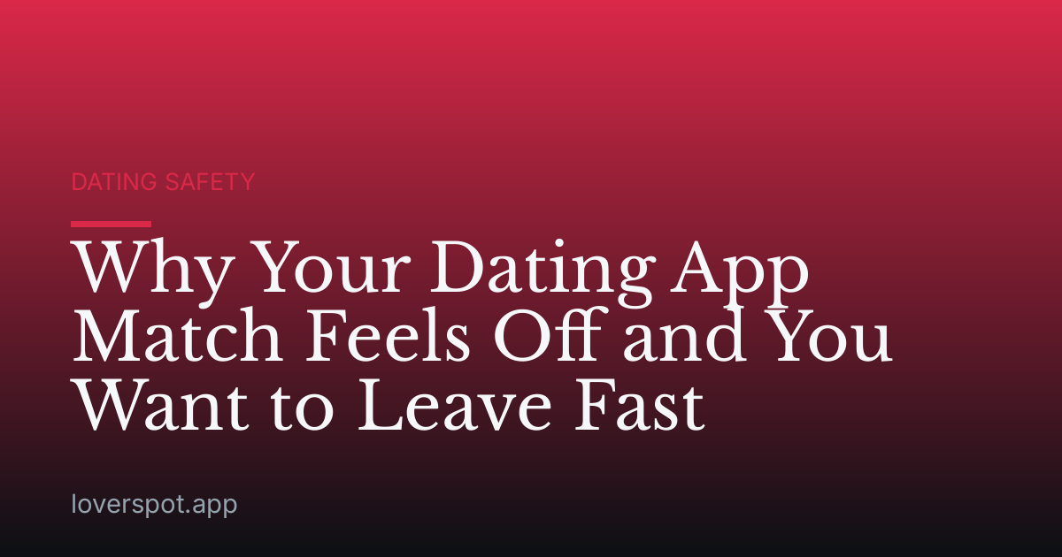 Why Your Dating App Match Feels Off and You Want to Leave Fast