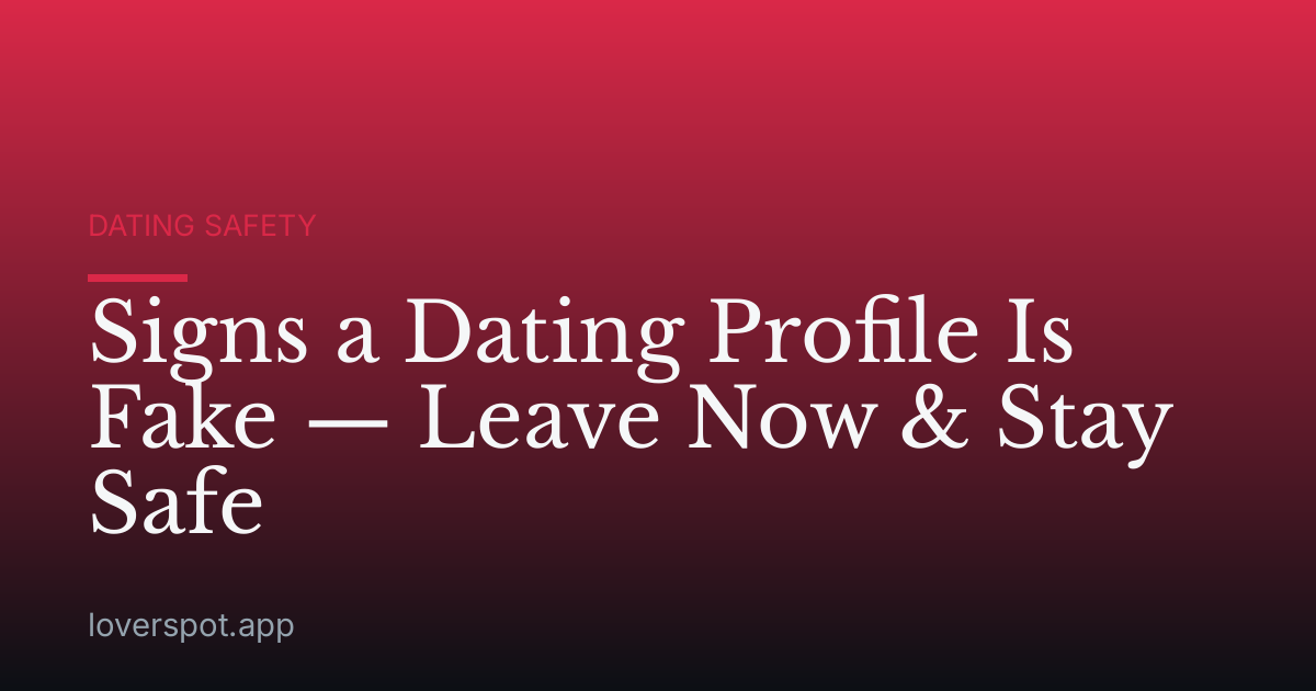 Signs a Dating Profile Is Fake — Leave Now & Stay Safe