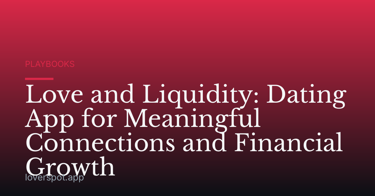 Love and Liquidity: Dating App for Meaningful Connections and Financial Growth