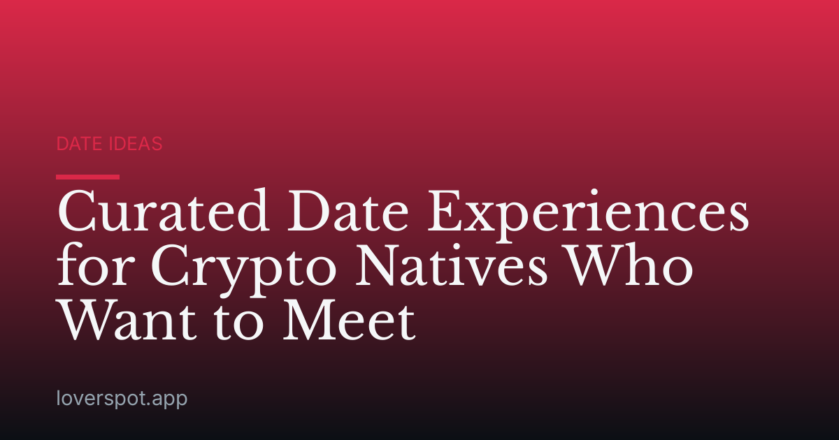 Curated Date Experiences for Crypto Natives Who Want to Meet