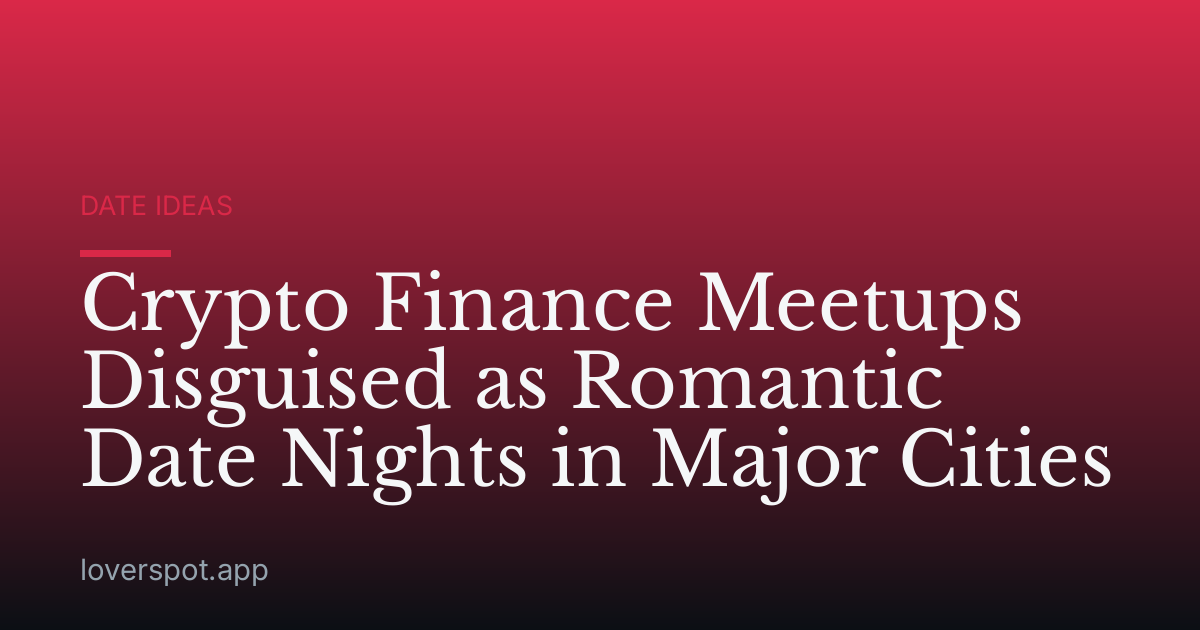 Crypto Finance Meetups Disguised as Romantic Date Nights in Major Cities