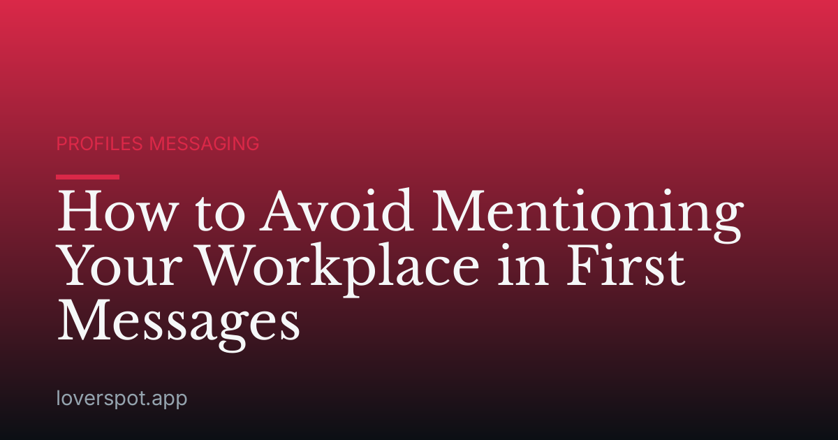 How to Avoid Mentioning Your Workplace in First Messages