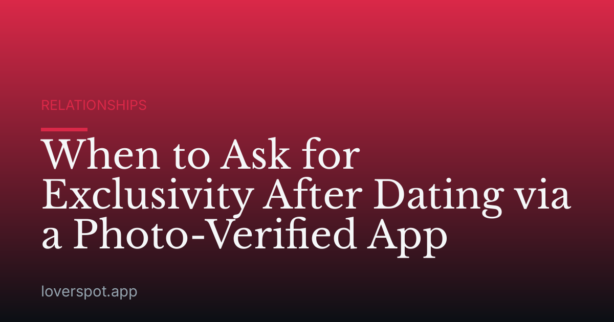 When to Ask for Exclusivity After Dating via a Photo-Verified App
