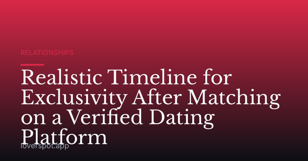 Realistic Timeline for Exclusivity After Matching on a Verified Dating Platform