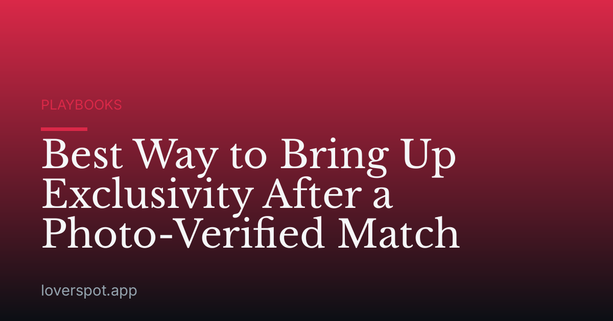 Best Way to Bring Up Exclusivity After a Photo-Verified Match