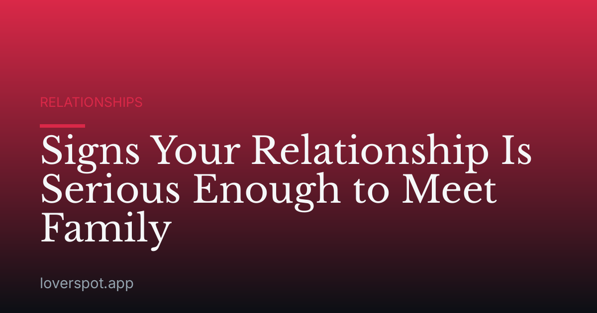 Signs Your Relationship Is Serious Enough to Meet Family