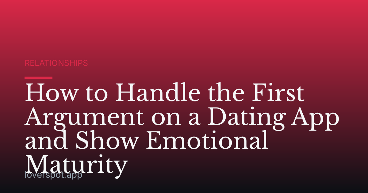 How to Handle the First Argument on a Dating App and Show Emotional Maturity
