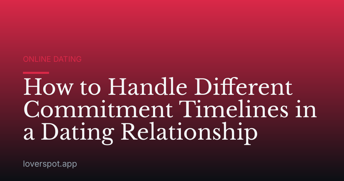 How to Handle Different Commitment Timelines in a Dating Relationship