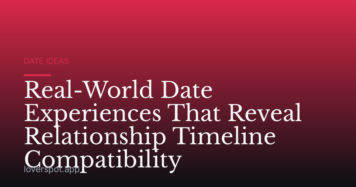 Real-World Date Experiences That Reveal Relationship Timeline Compatibility