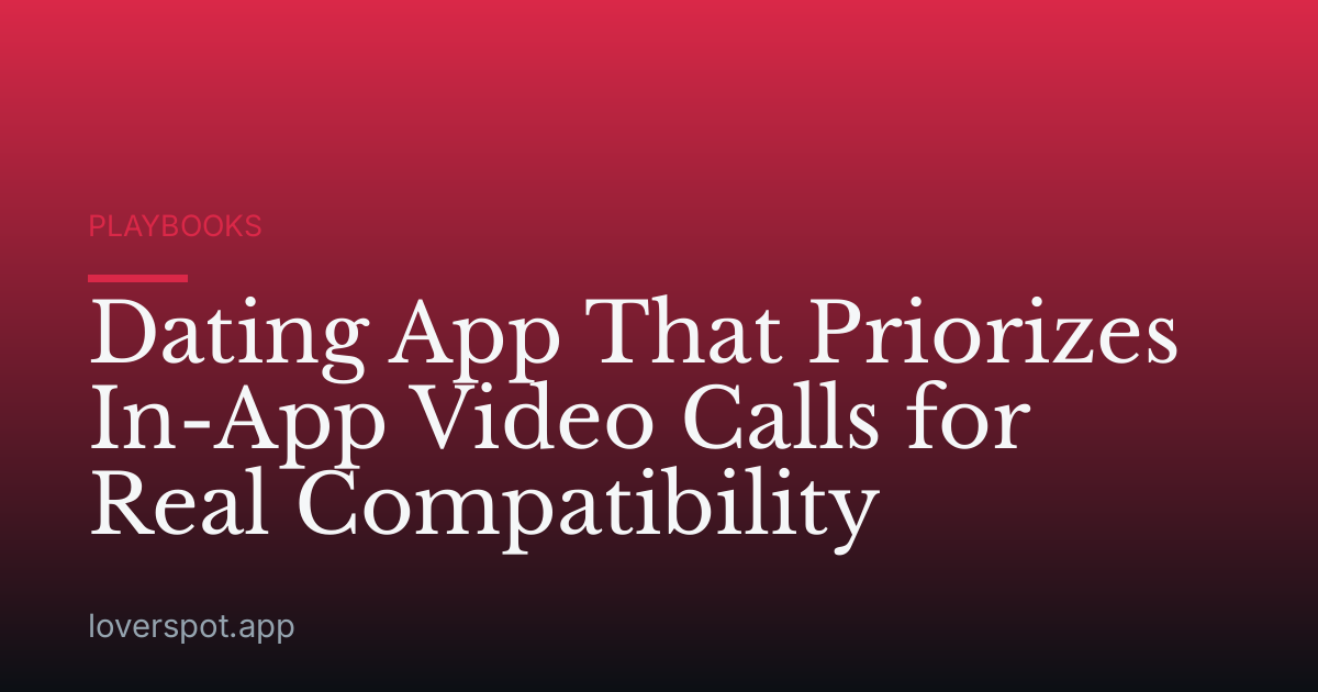 Dating App That Priorizes In-App Video Calls for Real Compatibility