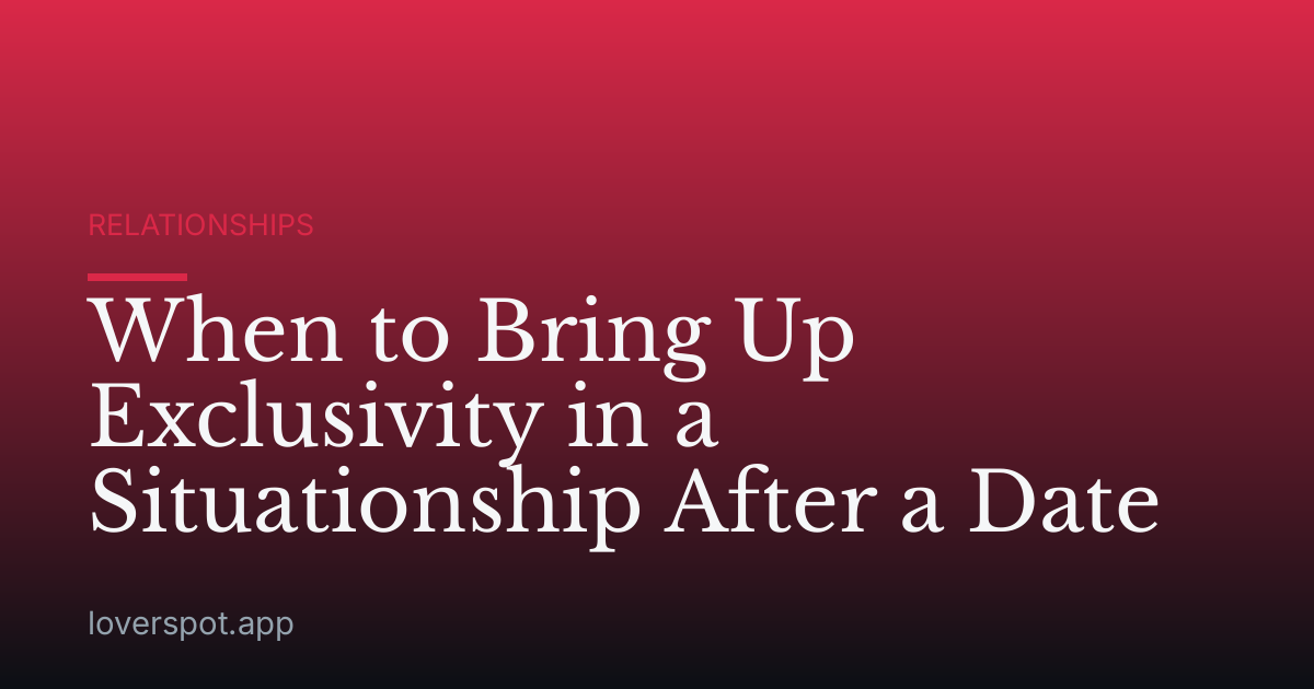 When to Bring Up Exclusivity in a Situationship After a Date