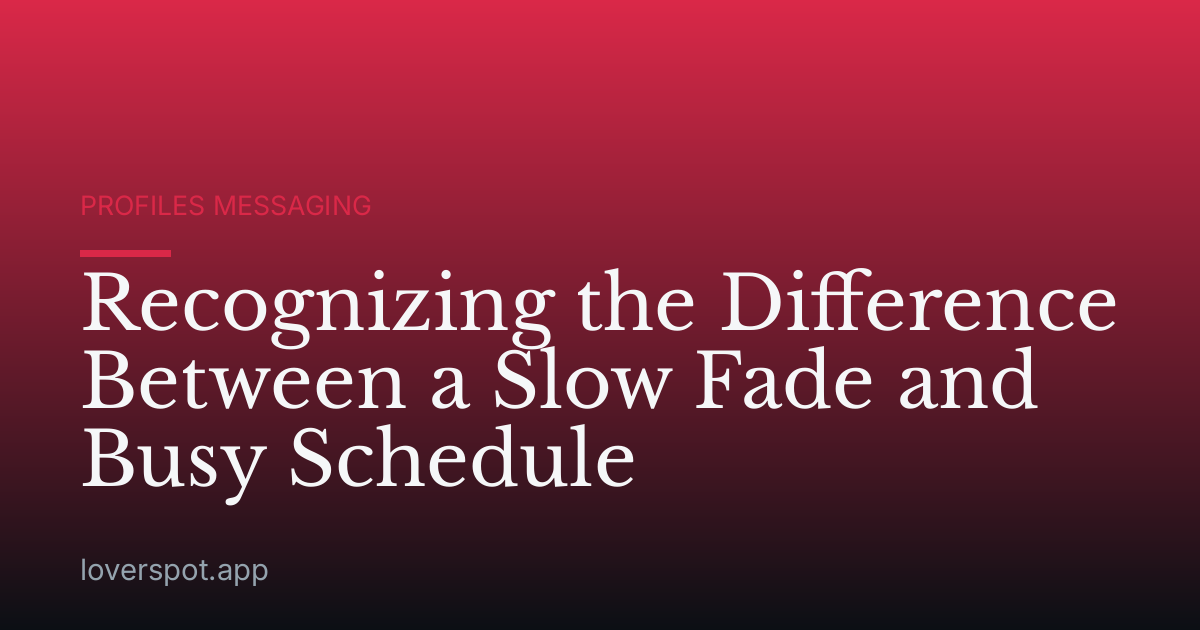 Recognizing the Difference Between a Slow Fade and Busy Schedule