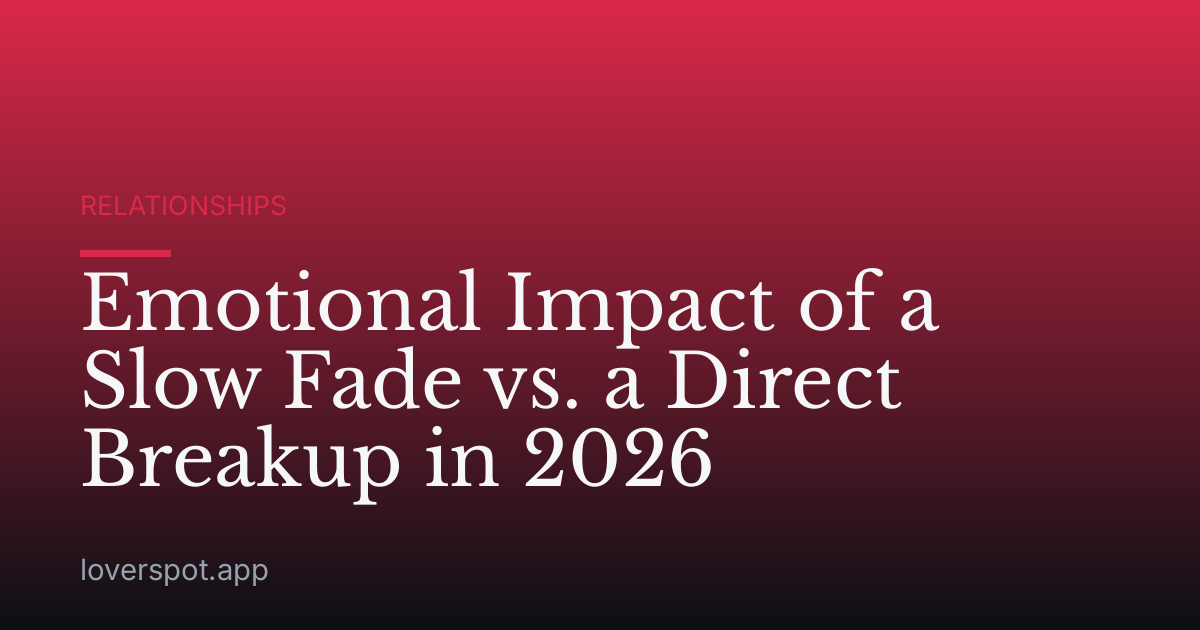 Emotional Impact of a Slow Fade vs. a Direct Breakup in 2026