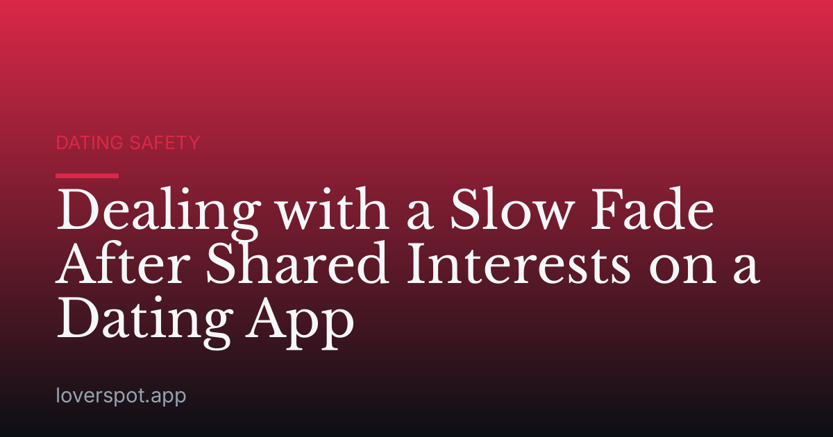 Dealing with a Slow Fade After Shared Interests on a Dating App