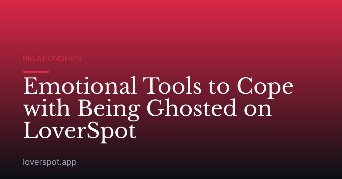 Emotional Tools to Cope with Being Ghosted on LoverSpot