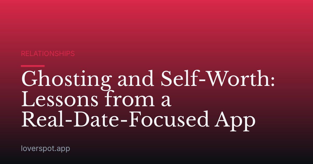Ghosting and Self-Worth: Lessons from a Real-Date-Focused App