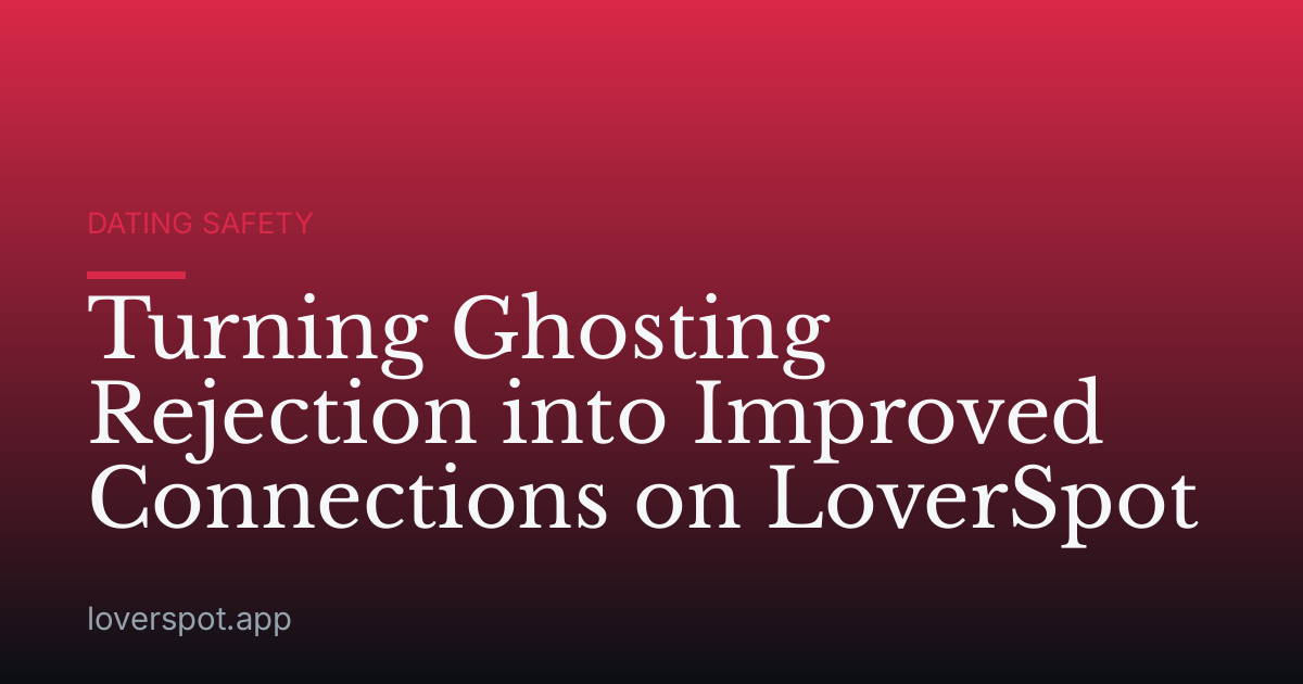 Turning Ghosting Rejection into Improved Connections on LoverSpot