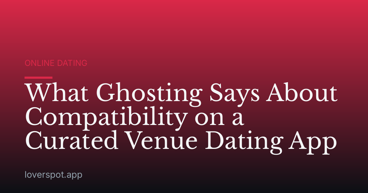 What Ghosting Says About Compatibility on a Curated Venue Dating App