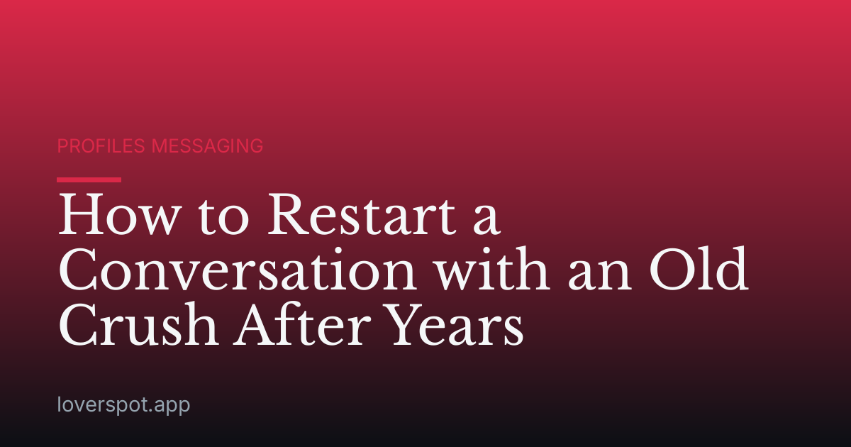How to Restart a Conversation with an Old Crush After Years