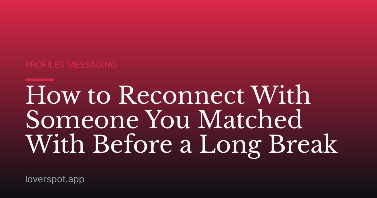 How to Reconnect With Someone You Matched With Before a Long Break