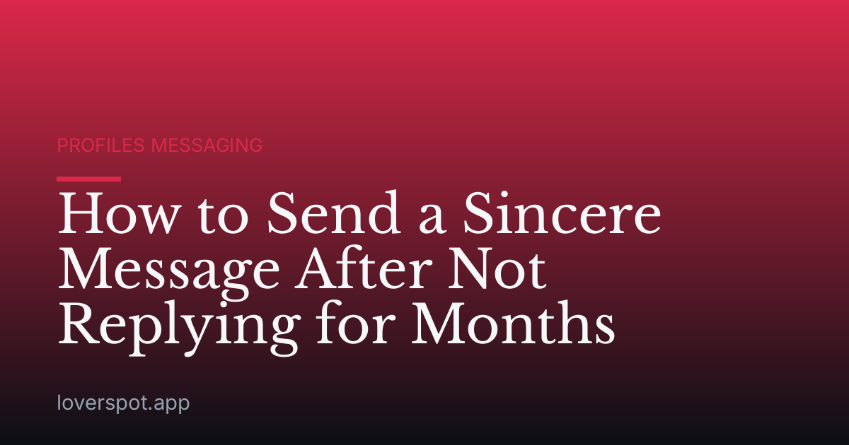 How to Send a Sincere Message After Not Replying for Months