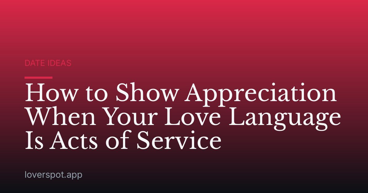 How to Show Appreciation When Your Love Language Is Acts of Service