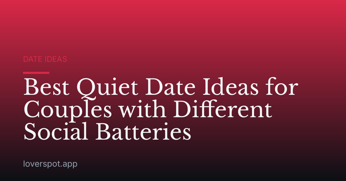 Best Quiet Date Ideas for Couples with Different Social Batteries