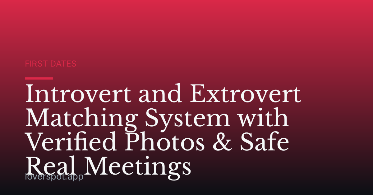 Introvert and Extrovert Matching System with Verified Photos & Safe Real Meetings