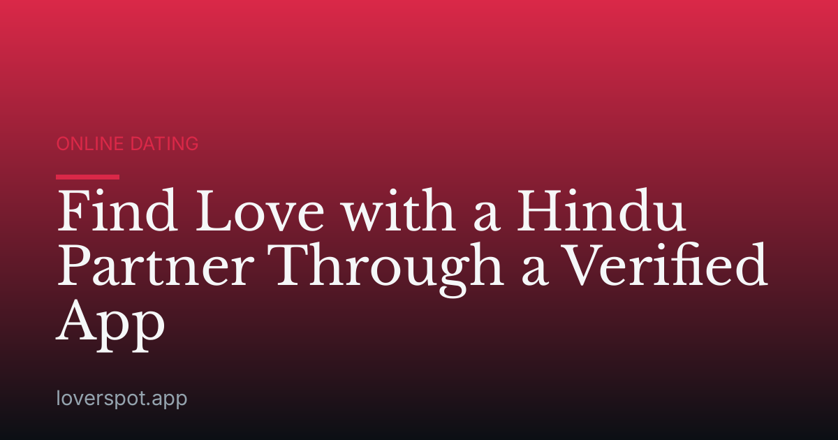 Find Love with a Hindu Partner Through a Verified App