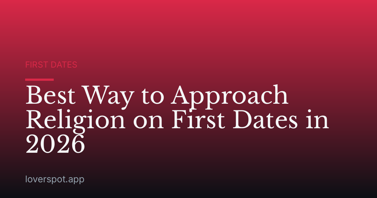 Best Way to Approach Religion on First Dates in 2026