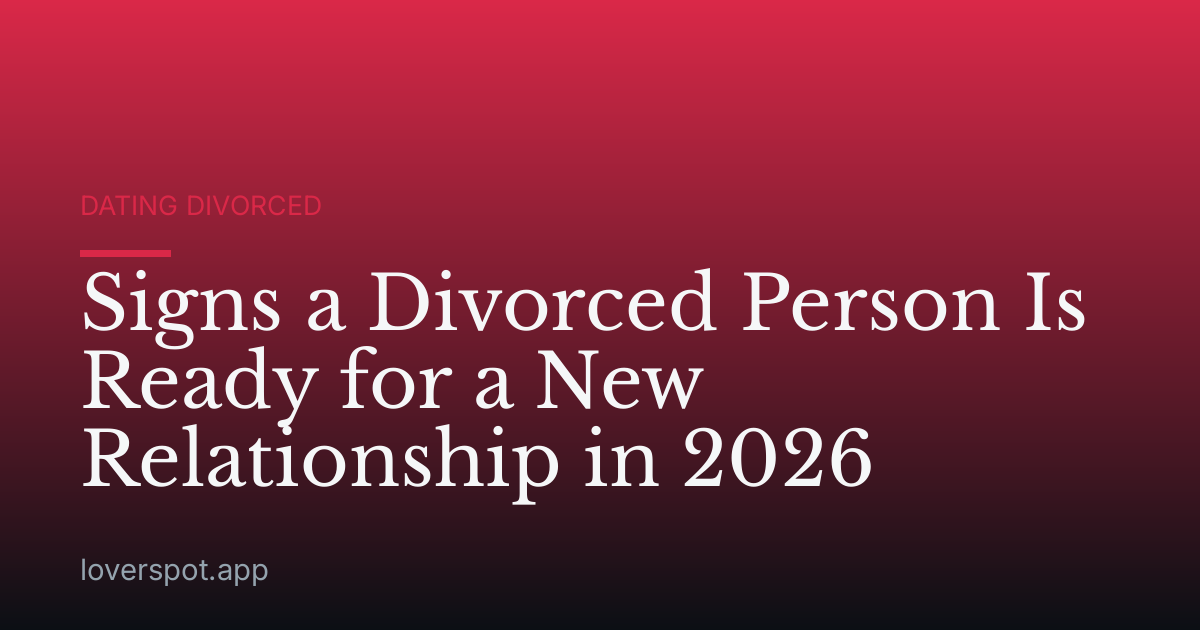 Signs a Divorced Person Is Ready for a New Relationship in 2026