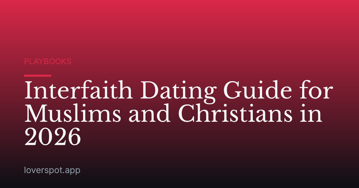 Interfaith Dating Guide for Muslims and Christians in 2026