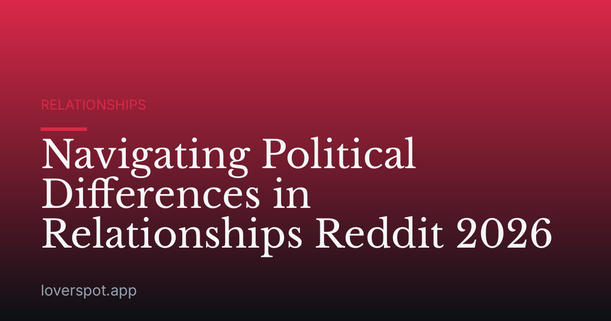 Navigating Political Differences in Relationships Reddit 2026