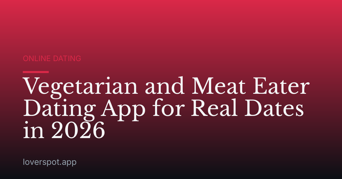 Vegetarian and Meat Eater Dating App for Real Dates in 2026