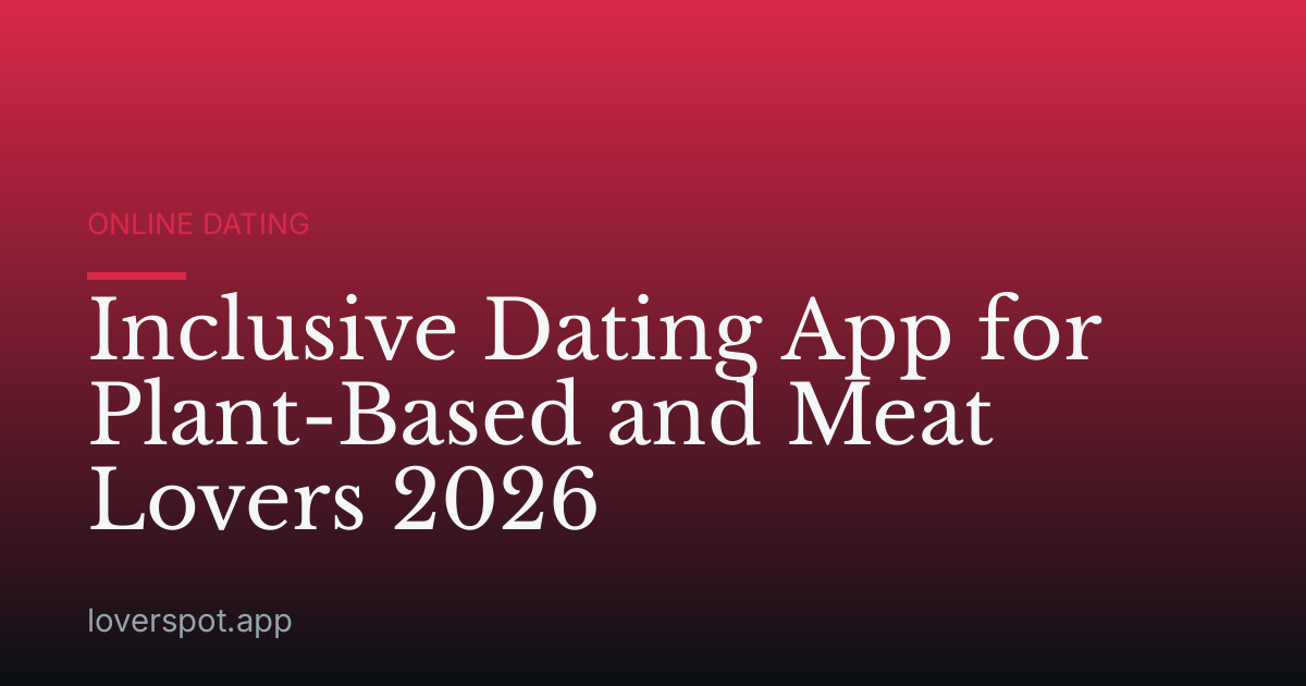 Inclusive Dating App for Plant-Based and Meat Lovers 2026