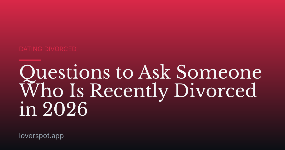 Questions to Ask Someone Who Is Recently Divorced in 2026